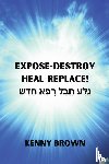 Brown, Kenny - Expose- Destroy- Heal- Replace!