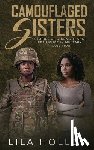 Holley, Lila - Camouflaged Sisters: Stories of Strength and Resilience in Military Transition