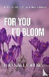 Jordan, Hannah - For You I'd Bloom