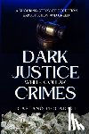 Piccadaci, Gaetano - Dark Justice: White Collar Crimes: A Shocking Story of Deception, Exploitation and Greed