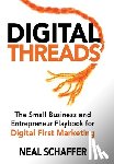 Schaffer, Neal - Digital Threads: The Small Business and Entrepreneur Playbook for Digital First Marketing