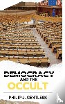 Gentlesk, Philip J. - Democracy and the Occult