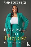 Wilson, Robin Renee - From Pause to Purpose