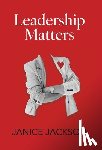 Jackson, Janice - Leadership Matters: It's Time for Good Leaders to Outnumber the Bad