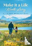 Moschel, Barry E. - Moschel, B: Make It a Life Worth Living