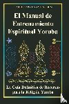 Perez, Michael - El Manual de Entrenamiento Espiritual Yoruba