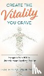 Finlay, Lori - Create The Vitality You Crave: Epigenetics 101 to Unlock Your Healing Power