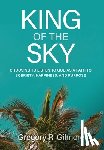 Gilmore, Gregory R. - King of the Sky: Choosing to Listen to God as a Path to Sobriety, Happiness, and Purpose
