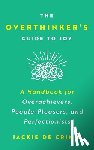 de Crinis, Jackie - The Overthinker's Guide To Joy: A Handbook for Overachievers, People-Pleasers, and Perfectionists