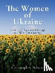 Briscoe, Christopher - The Women of Ukraine: Stories of Hope and Courage in a War-torn Country