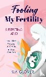 Glover, Kia - Fooling My Fertility & Expecting At 50