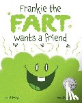 Huerga, Daniel - Frankie the Fart Wants a Friend: A Funny Story of Friendship and Acceptance for Kids