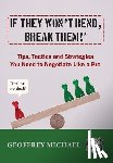Michael, Geoffrey - If They Won't Bend, Break Them!(R): Tips, Tactics and Strategies You Need to Negotiate Like a Pro