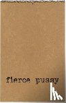 Pussy, Fierce - Fierce Pussy