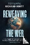 Whitt, Richard S - Reweaving the Web