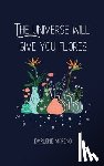 Moreno, Darlene - The Universe will give you Flores