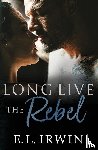Irwin, E. L. - Long Live the Rebel