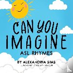 Sims, Alexandria - Can You Imagine? ASL Rhymes