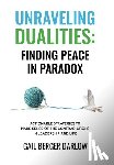 Berger Darlow, Gail - Unraveling Dualities: Finding Peace in Paradox