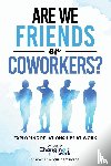 Changing Work - Are We Friends or Coworkers?