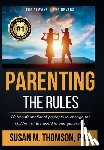 Thomson, Susan M. - Parenting: The Rules: 20 transformational precepts to change the children of the world in one generation