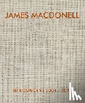 Macdonell, James - JAMES MACDONELL RETROSPECTIVE 2004-2024