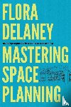 Delaney, Flora - Mastering Space Planning