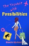 Abuhaidar, Nancie - The Trouble with Possibilities