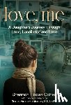Hogan Cohen, Shannon - Love, Me: A Daughter's Journey Through Loss, Loneliness and Love