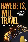 Jacobs, Jake - Have Bets, Will Travel