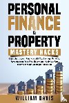 Davis, William - PERSONAL FINANCE & PROPERTY MASTERY HACKS