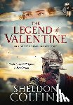 Collins, Sheldon - The Legend of Valentine: An Ancient Historical Love Story that Ignites a Revolution
