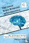 Smith, Stephanie - The Great Brain Remodel of Adolescence