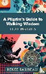 Baribeau, Renee - A Pilgrim's Guide to Walking Wisdom