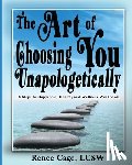 Cage, Renee - The Art of Choosing You Unapologetically