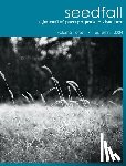 Ellis, Lynne - seedfall: a journal of poetry + prose + visual art