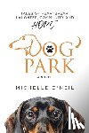 O'Neil, Michelle - Dog Park: Tales of Heartbreak, Laughter, Community and Hope