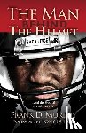 Murphy, Frank D. - The Man Behind the Helmet: . . . and the God of Second Chances