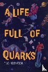 Johnson, C W - A Life Full of Quarks