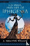 Wilson, J. Susanne - The Death and Life of Iphigenia