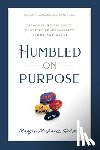 Michaels Decan, Maggie - Humbled on Purpose: Discovering Strength Through Vulnerability, Humor, and Grace