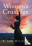 Wilson, R. Lee - Women's Crusader: Catharine Beecher's Untold Story