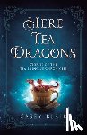 Blair, Casey - Here Tea Dragons: Stories of the Tea Princess Chronicles