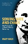 Wald, Mary - Sowing Hate and Chaos: How Propaganda is Used to Destroy Democracy