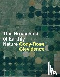 Clevidence, Cody-Rose - This Household of Earthly Nature: An Essay: A Year, a Life, a Country, a Global Network