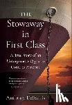 DeSantis, Anthony - The Stowaway in First Class: A True Story of an Unforgettable Quest to Come to America