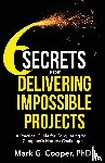 Cooper, Mark G. - 6 Secrets for Delivering Impossible Projects