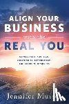 Musser, Jennifer - Align Your Business with the Real You: Connect with Yourself, Create What Matters Most, and Define Your Success