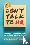 Mehta, Neeru - Don't Talk to HR: Tackling the Reputation, Value, and Evolution Necessary for HR