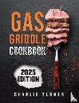 Turner, Charlie - Gas Griddle Cookbook
